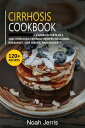 Cirrhosis Cookbook 3 Manuscripts in 1 ? 120+ Cirrhosis - friendly recipes including Breakfast, Side dishes, and desserts