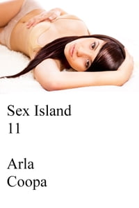 Sex Island 11【電子書籍】[ Arla Coopa ]