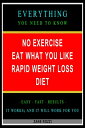 No Exercise Eat What You Like Rapid Weight Loss Diet: Everything You Need to Know - Easy Fast Results - It Works and It Will Work for You【電子書籍】 Zane Rozzi