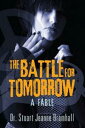 The Battle for Tomorrow: A Fable【電子書籍】 Dr Stuart Jeanne Bramhall