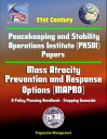 21st Century Peacekeeping and Stability Operations Institute (PKSOI) Papers - Mass Atrocity Prevention and Response Options (MAPRO): A Policy Planning Handbook - Stopping Genocide