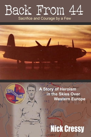 Back From 44 The Sacrifice and Courage of a Few【電子書籍】 Nick Cressy