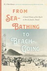 From Sea-Bathing to Beach-Going A Social History of the Beach in Rio de Janeiro, Brazil【電子書籍】[ B.J. Barickman ]