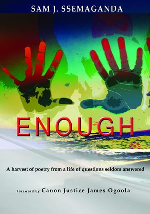 ENOUGH A Harvest Of Poetry From a Life Of Questions Seldom Answered