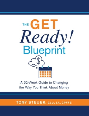 The Get Ready! Blueprint A 52-Week Guide to Changing the Way You Think About MoneyŻҽҡ[ Tony Steuer ]