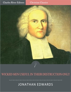 Wicked Men Useful in Their Destruction Only (Illustrated Edition)