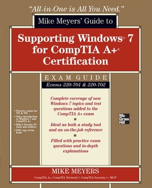 Mike Meyers' Guide to Supporting Windows 7 for CompTIA A+ Certification (Exams 701 & 702)