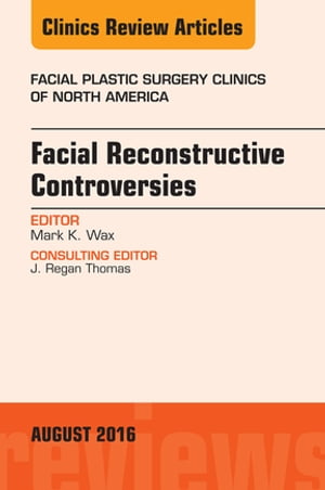 Facial Reconstruction Controversies, An Issue of Facial Plastic Surgery Clinics