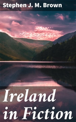 Ireland in Fiction A Guide to Irish Novels, Tales, Romances, and Folk-loreŻҽҡ[ Stephen J. M. Brown ]