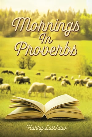 Mornings in Proverbs【電子書籍】[ Harry Latshaw ]