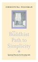 The Buddhist Path to Simplicity: Spiritual Practice in Everyday Life【電子書籍】 Christina Feldman