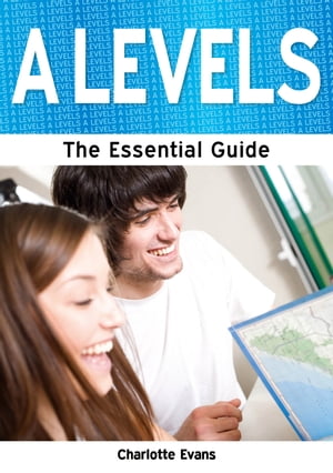 A Levels: The Essential Guide
