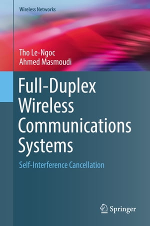 Full-Duplex Wireless Communications Systems Self-Interference Cancellation【電子書籍】 Tho Le-Ngoc