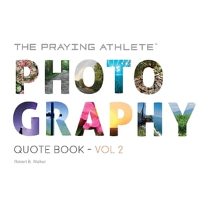 The Praying Athlete Photography Quote Book Vol. 2【電子書籍】 Robert B Walker