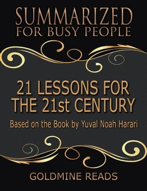 21 Lessons for the 21st Century - Summarized for Busy People: Based On the Book By Yuval Noah Ha..