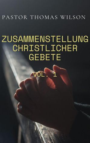 Zusammenstellung Christlicher Gebete (Vol.1)