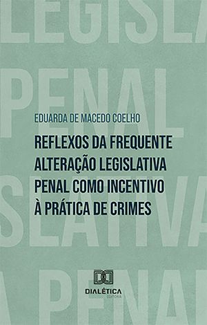 Reflexos da frequente altera??o legislativa penal como incentivo ? pr?tica de crimes【電子書籍】[ Eduarda de Macedo Coelho ]