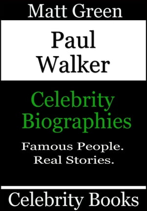 Paul Walker: Celebrity BiographiesŻҽҡ[ Matt Green ]