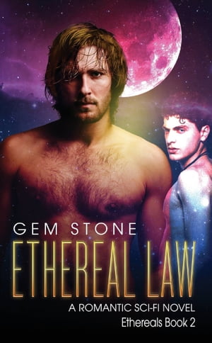 Ethereal Law: A Romantic Sci-fi Novel (Ethereals Book 2)【電子書籍】[ Gem Stone ]