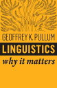 Linguistics Why It Matters【電子書籍】 Geoffrey K. Pullum