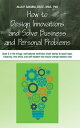 HOW TO DESIGN INNOVATIONS AND SOLVE BUSINESS AND PERSONAL PROBLEMS: Book 3 in the trilogy motivational and inspirational nonfiction short stories to tech logic, creativity, new skills, and self-esteem that would change readers lives【電子書籍】