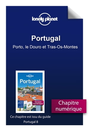 Portugal - Porto, le Douro et Tras-Os-Montes【電子書籍】[ Lonely planet eng ]