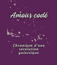 Amour cod? Chronique d'une r?volution galactique