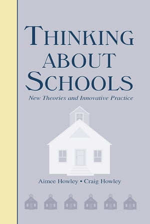 Thinking About Schools New Theories and Innovative Practice【電子書籍】 Aimee Howley