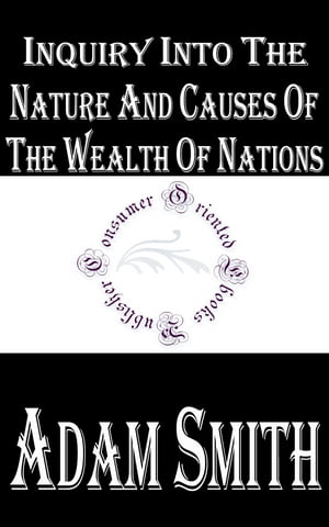 Inquiry into the Nature and Causes of the Wealth of Nations