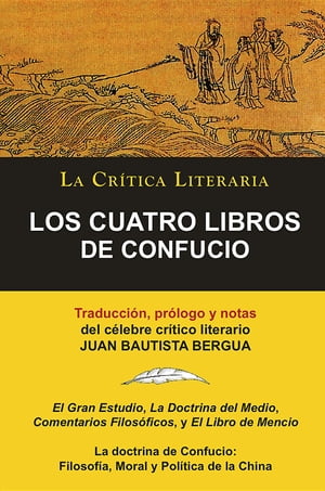 LOS CUATRO LIBROS DE CONFUCIO, Confucio y Mencio, Colección La Crítica Literaria por el célebre crítico literario Juan Bautista Bergua, Ediciones Ibéricas