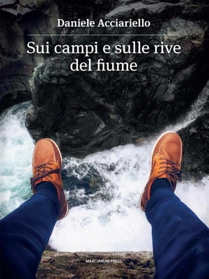 Sui campi e sulle rive del fiume【電子書籍】[ Daniele Acciariello ]