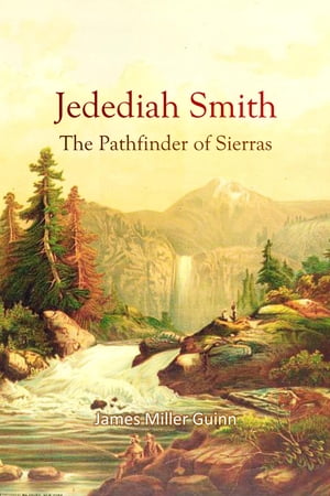 Jedediah Smith, The Pathfinder of Sierras
