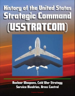 History of the United States Strategic Command (USSTRATCOM) - Nuclear Weapons, Cold War Strategy, Service Rivalries, Arms Control