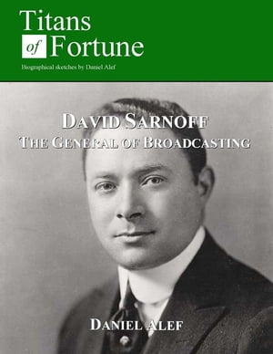 David Sarnoff: General Of Broadcasting