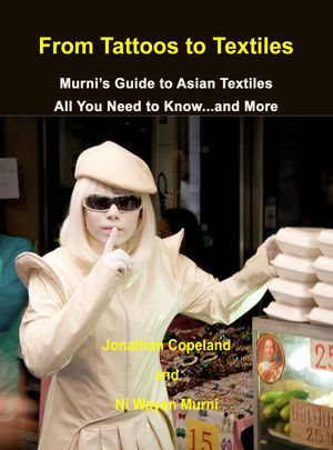 From Tattoos to Textiles, Murni's Guide to Asian Textiles, All You Need to Know…And More