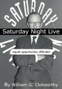 Saturday Night Live: Equal Opportunity Offender The Uncensored Censor【電子書籍】 William G. Clotworthy