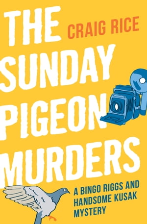 The Sunday Pigeon Murders【電子書籍】[ Craig Rice ]