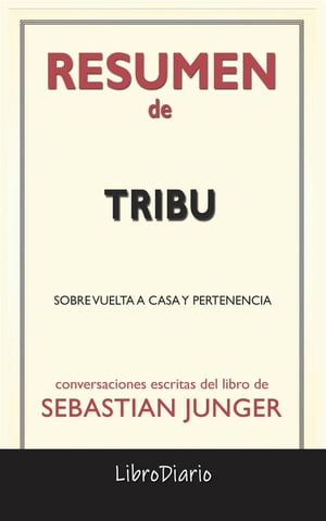 Tribu: Sobre Vuelta A Casa Y Pertenencia de Sebastian Junger: Conversaciones Escritas【電子書籍】 LibroDiario LibroDiario