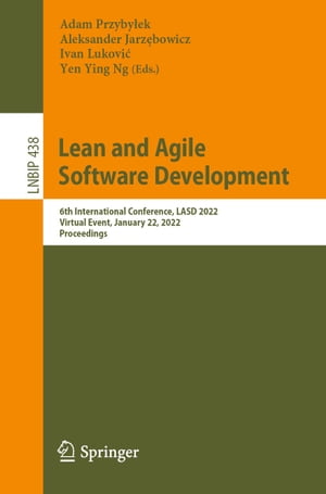 Lean and Agile Software Development 6th International Conference, LASD 2022, Virtual Event, January 22, 2022, Proceedings【電子書籍】