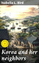 Korea and her neighbors A narrative of travel, with an account of the recent vic...