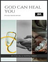 God Can Heal You Divine Restoration - Exploring God's Power to Heal【電子書籍】[ Roger...