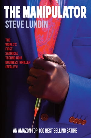 The Manipulator: A Private Life in Public Relations【電子書籍】[ Steve Lundin ]