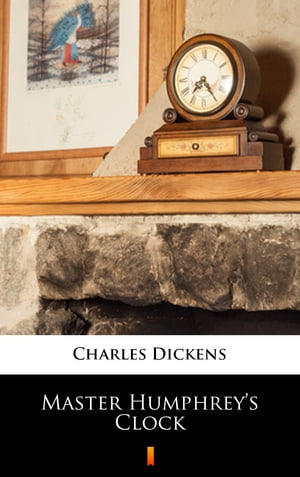 Master Humphrey’s Clock【電子書籍】[ Cha