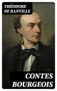 Contes bourgeois Sc?nes de la vie【電子書籍】[ Th?odore de Banville ]