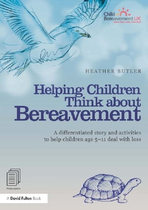Helping Children Think about Bereavement A differentiated story and activities to help children age 5-11 deal with loss