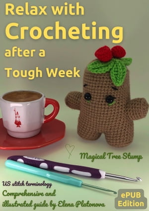Relax with Crocheting After a Tough Week - Magical Tree Stump Crochet Patterns