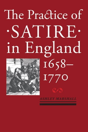 The Practice of Satire in England, 1658–1770