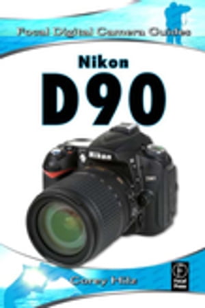 Nikon D90 Focal Digital Camera Guides【電子書籍】[ Corey Hilz ]