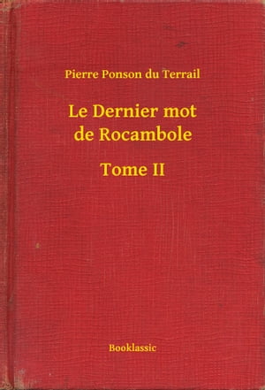 Le Dernier mot de Rocambole - Tome II【電子