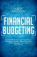 Financial Budgeting Learn How To Manage Your Money, Spending, Savings, Credit Card Debt And Strategies To Increase Your Wealth